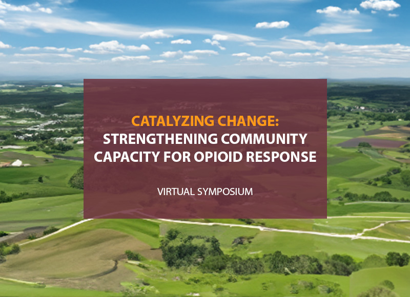 Catalyzing Change: Strengthening Community Capacity for Opioid Response, virtual symposium