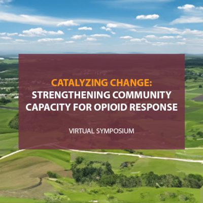 Catalyzing Change: Strengthening Community Capacity for Opioid Response, virtual symposium